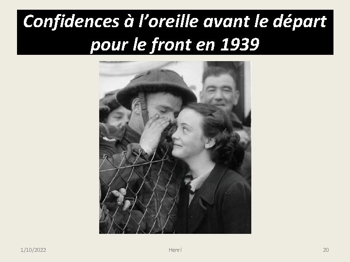 Confidences à l’oreille avant le départ pour le front en 1939 1/10/2022 Henri 20