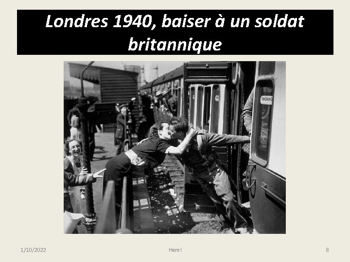 Londres 1940, baiser à un soldat britannique 1/10/2022 Henri 8 