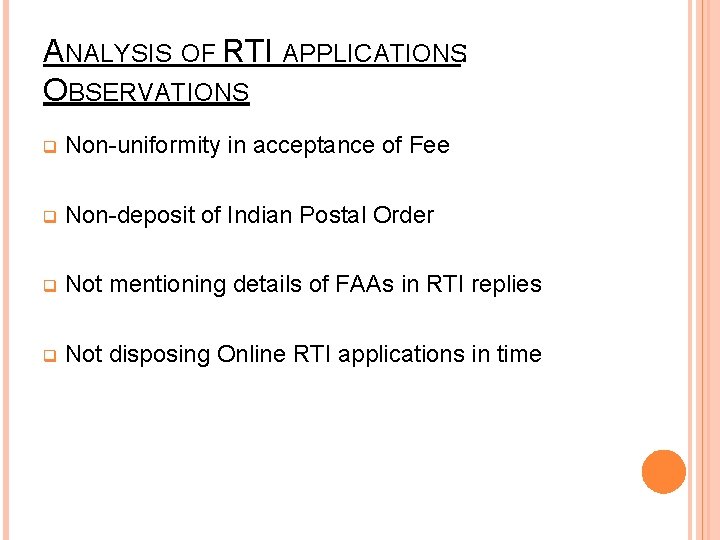 ANALYSIS OF RTI APPLICATIONS: OBSERVATIONS q Non-uniformity in acceptance of Fee q Non-deposit of