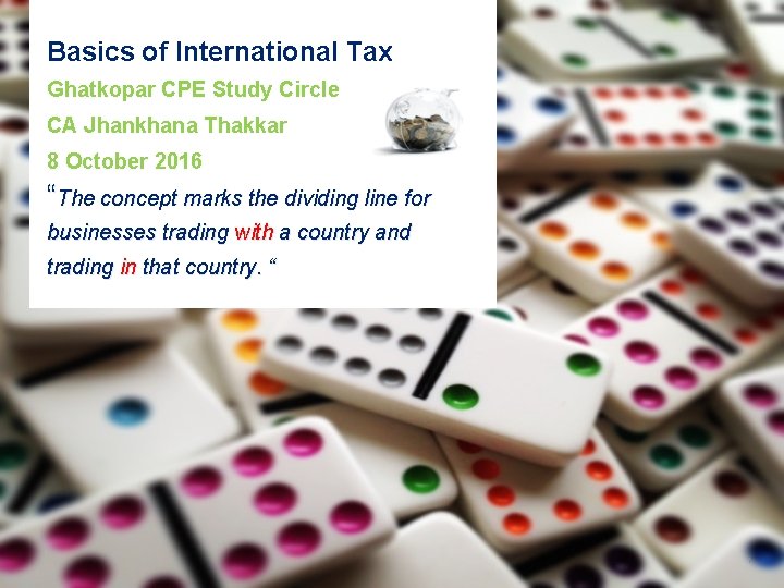 Basics of International Tax Ghatkopar CPE Study Circle CA Jhankhana Thakkar 8 October 2016