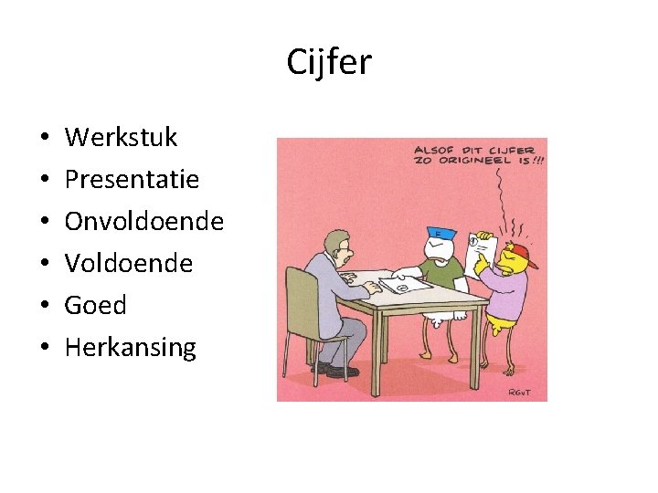Cijfer • • • Werkstuk Presentatie Onvoldoende Voldoende Goed Herkansing 