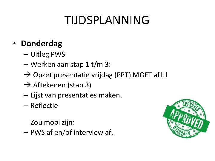 TIJDSPLANNING • Donderdag – Uitleg PWS – Werken aan stap 1 t/m 3: Opzet