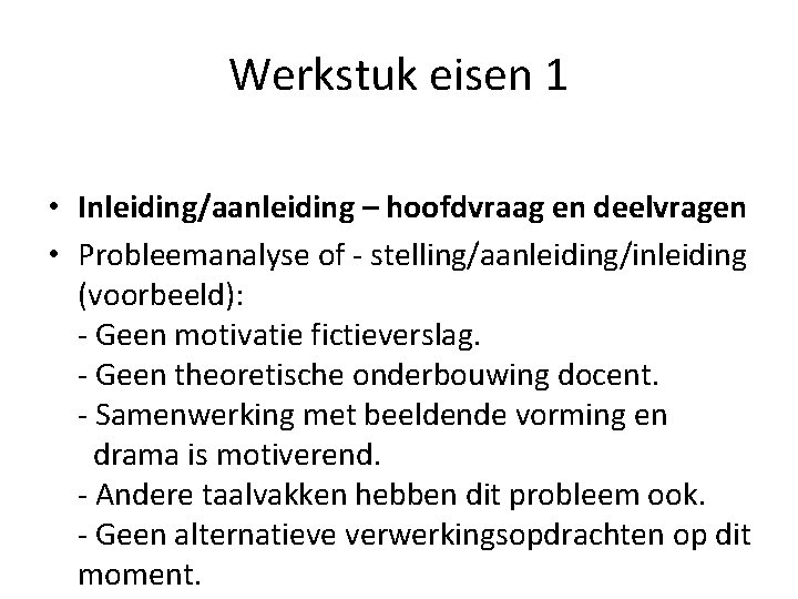 Werkstuk eisen 1 • Inleiding/aanleiding – hoofdvraag en deelvragen • Probleemanalyse of - stelling/aanleiding/inleiding