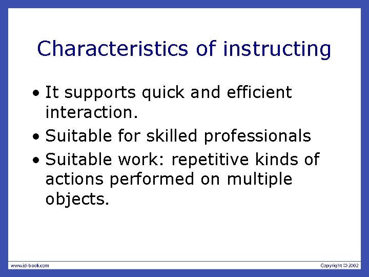 Characteristics of instructing • It supports quick and efficient interaction. • Suitable for skilled