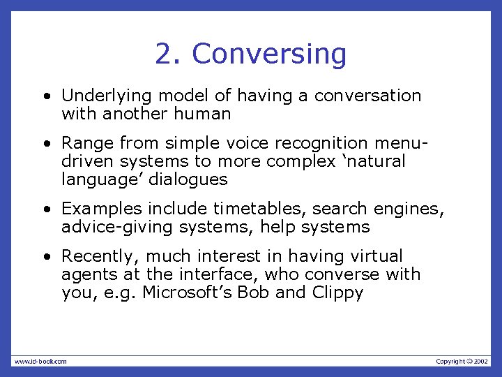 2. Conversing • Underlying model of having a conversation with another human • Range