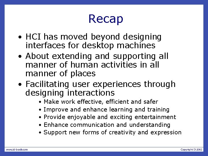 Recap • HCI has moved beyond designing interfaces for desktop machines • About extending