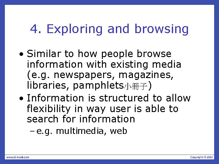 4. Exploring and browsing • Similar to how people browse information with existing media