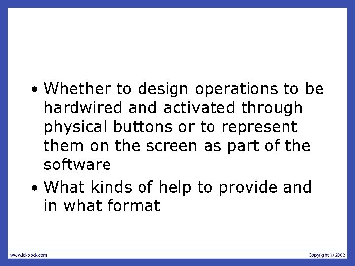  • Whether to design operations to be hardwired and activated through physical buttons