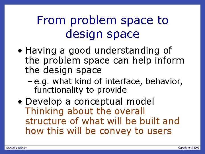 From problem space to design space • Having a good understanding of the problem