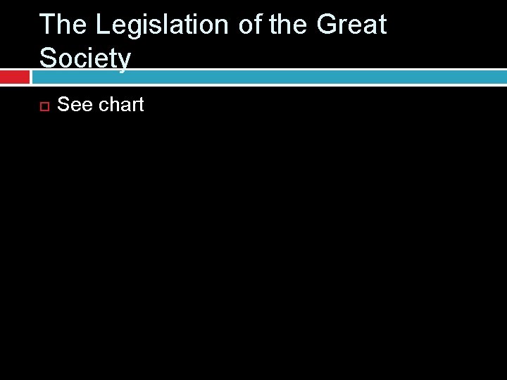The Legislation of the Great Society See chart The Legislation of the Great Society See chart