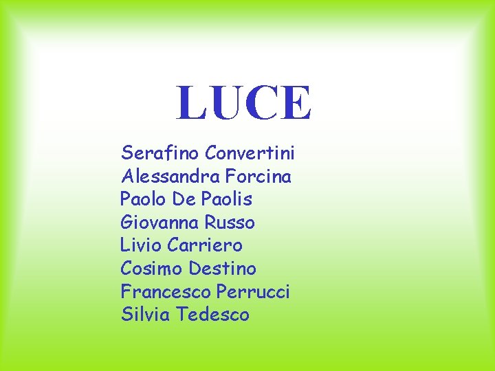 LUCE Serafino Convertini Alessandra Forcina Paolo De Paolis Giovanna Russo Livio Carriero Cosimo Destino