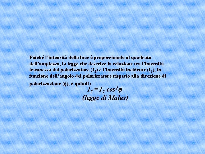 Poiché l’intensità della luce è proporzionale al quadrato dell’ampiezza, la legge che descrive la