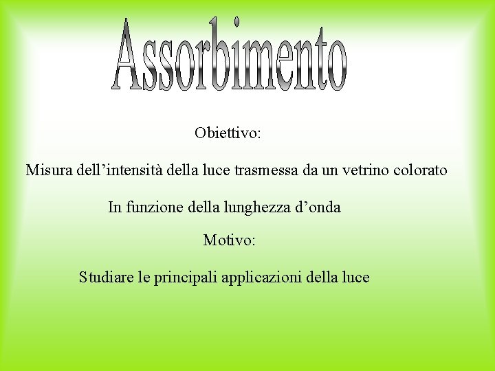 Obiettivo: Misura dell’intensità della luce trasmessa da un vetrino colorato In funzione della lunghezza