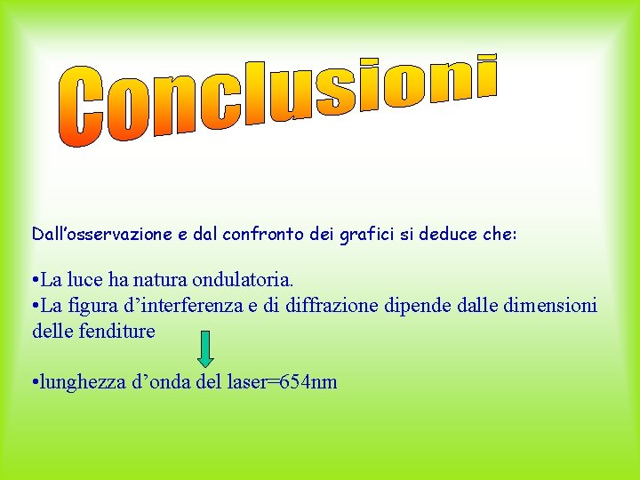 Dall’osservazione e dal confronto dei grafici si deduce che: • La luce ha natura