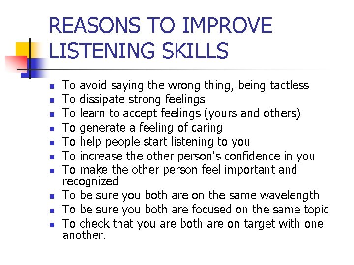 REASONS TO IMPROVE LISTENING SKILLS n n n n n To avoid saying the