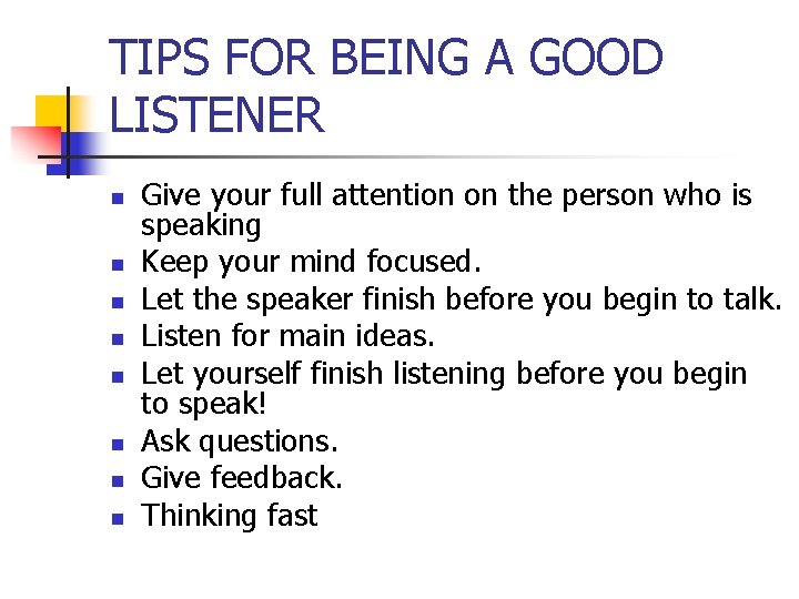 TIPS FOR BEING A GOOD LISTENER n n n n Give your full attention