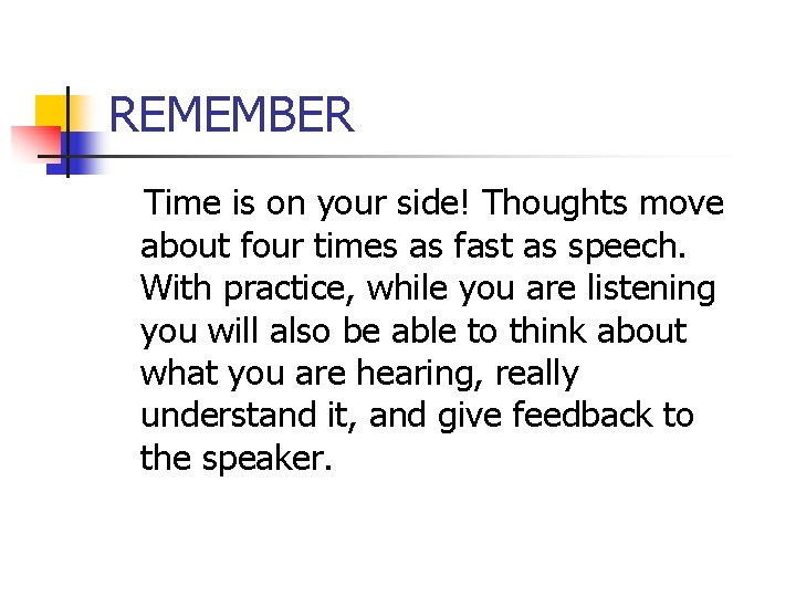 REMEMBER Time is on your side! Thoughts move about four times as fast as