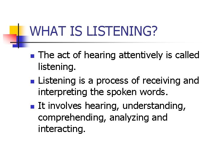 WHAT IS LISTENING? n n n The act of hearing attentively is called listening.