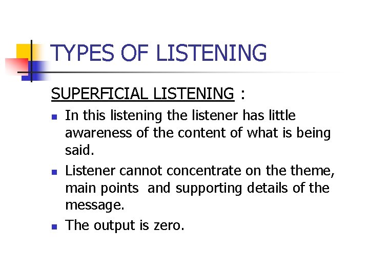 TYPES OF LISTENING SUPERFICIAL LISTENING : n n n In this listening the listener