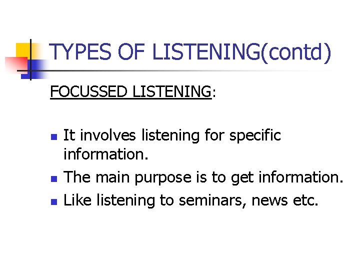 TYPES OF LISTENING(contd) FOCUSSED LISTENING: n n n It involves listening for specific information.
