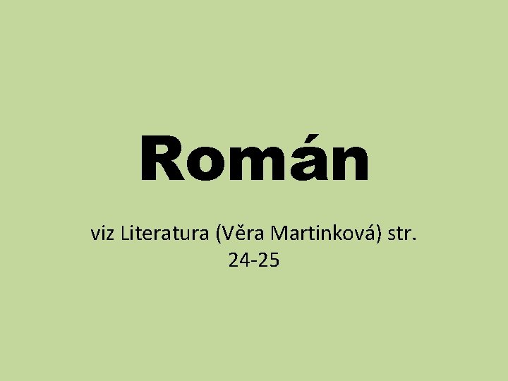 Román viz Literatura (Věra Martinková) str. 24 -25 