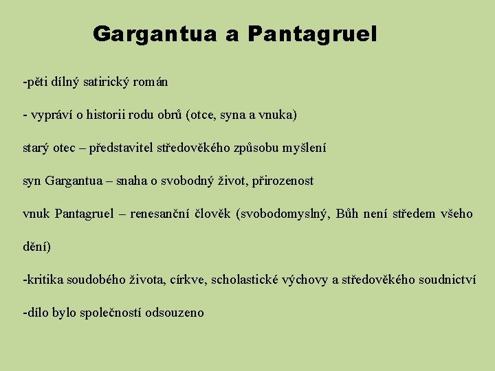 Gargantua a Pantagruel -pěti dílný satirický román - vypráví o historii rodu obrů (otce,