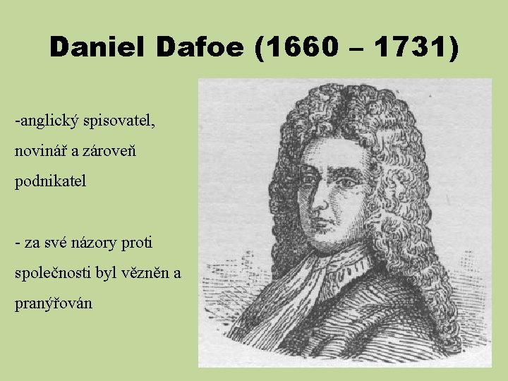 Daniel Dafoe (1660 – 1731) -anglický spisovatel, novinář a zároveň podnikatel - za své