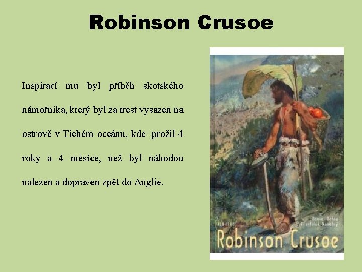 Robinson Crusoe Inspirací mu byl příběh skotského námořníka, který byl za trest vysazen na