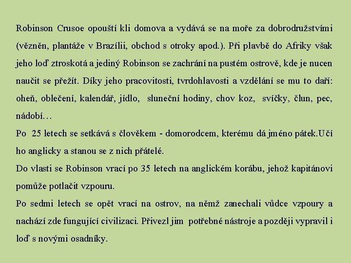 Robinson Crusoe opouští kli domova a vydává se na moře za dobrodružstvími (vězněn, plantáže