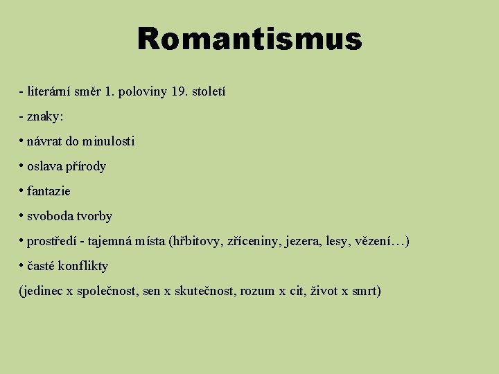 Romantismus - literární směr 1. poloviny 19. století - znaky: • návrat do minulosti