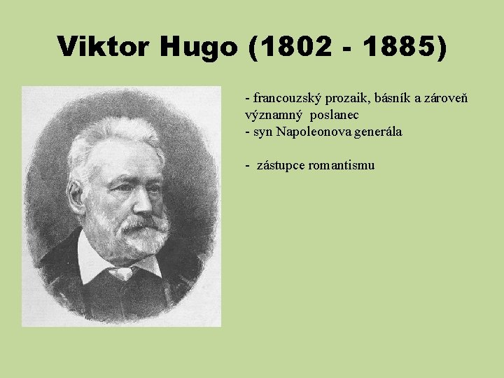 Viktor Hugo (1802 - 1885) - francouzský prozaik, básník a zároveň významný poslanec -