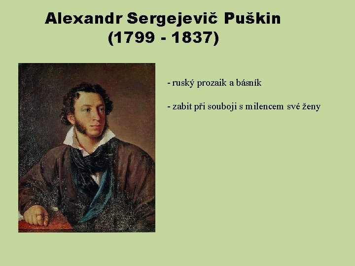 Alexandr Sergejevič Puškin (1799 - 1837) - ruský prozaik a básník - zabit při
