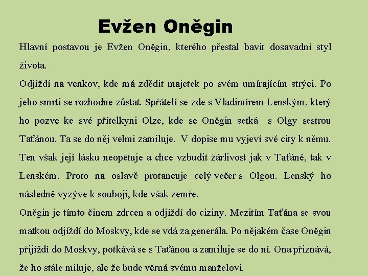 Evžen Oněgin Hlavní postavou je Evžen Oněgin, kterého přestal bavit dosavadní styl života. Odjíždí