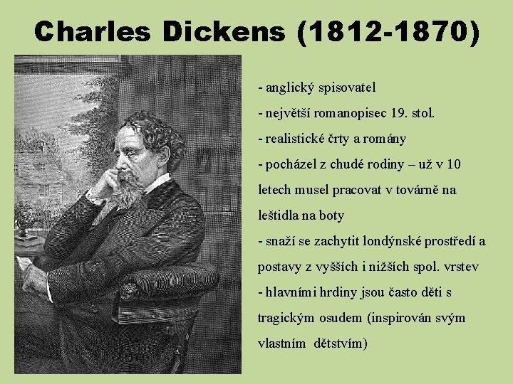 Charles Dickens (1812 -1870) - anglický spisovatel - největší romanopisec 19. stol. - realistické