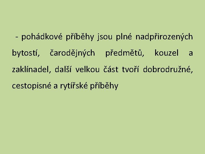 - pohádkové příběhy jsou plné nadpřirozených bytostí, čarodějných předmětů, kouzel a zaklínadel, další velkou