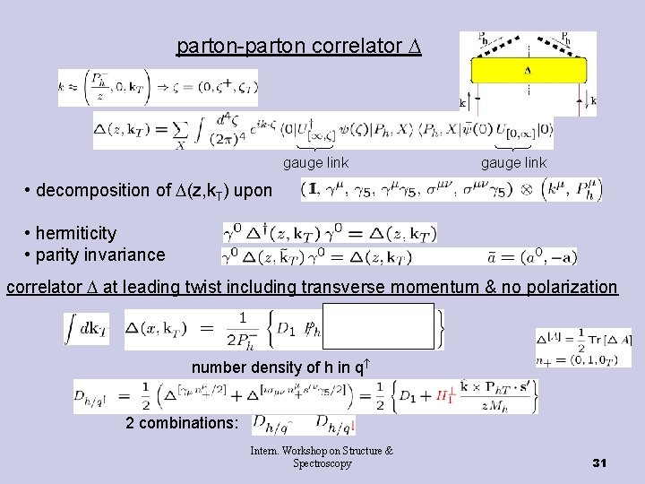 parton-parton correlator gauge link • decomposition of (z, k. T) upon • hermiticity •