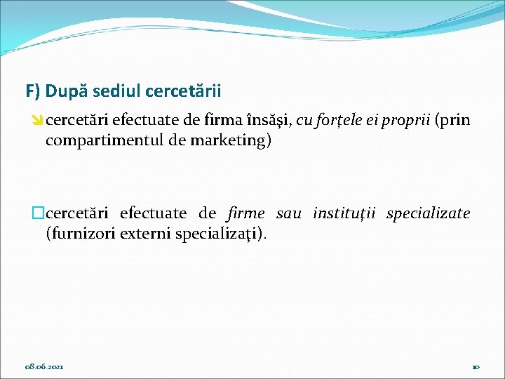 F) După sediul cercetării î cercetări efectuate de firma însăşi, cu forţele ei proprii