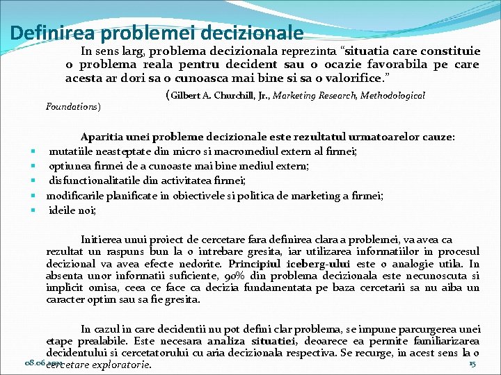 Definirea problemei decizionale In sens larg, problema decizionala reprezinta “situatia care constituie o problema