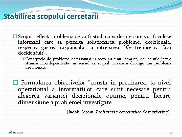 Stabilirea scopului cercetarii � Scopul reflecta problema ce va fi studiata si despre care