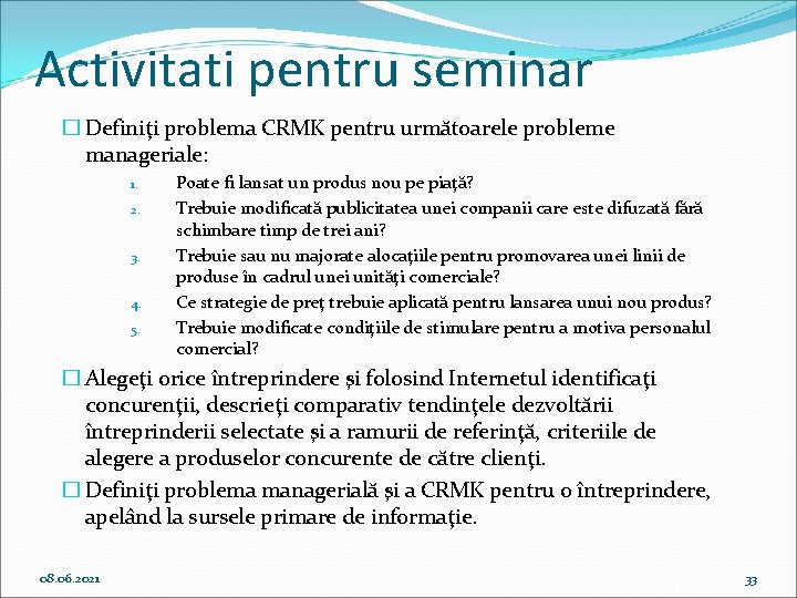 Activitati pentru seminar � Definiţi problema CRMK pentru următoarele probleme manageriale: 1. 2. 3.