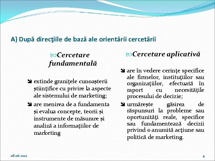 A) După direcţiile de bază ale orientării cercetării Cercetare fundamentală î extinde graniţele cunoaşterii