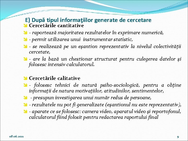 E) După tipul informaţiilor generate de cercetare î Cercetările cantitative î - raportează majoritatea