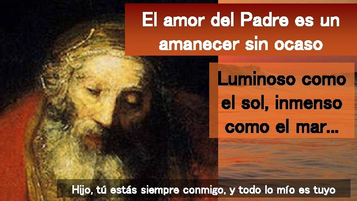 No clic El amor del Padre es un amanecer sin ocaso Luminoso como el