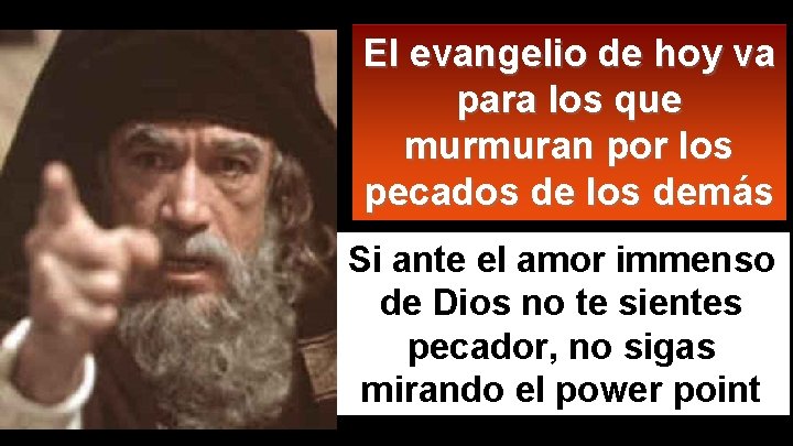 El evangelio de hoy va para los que murmuran por los pecados de los