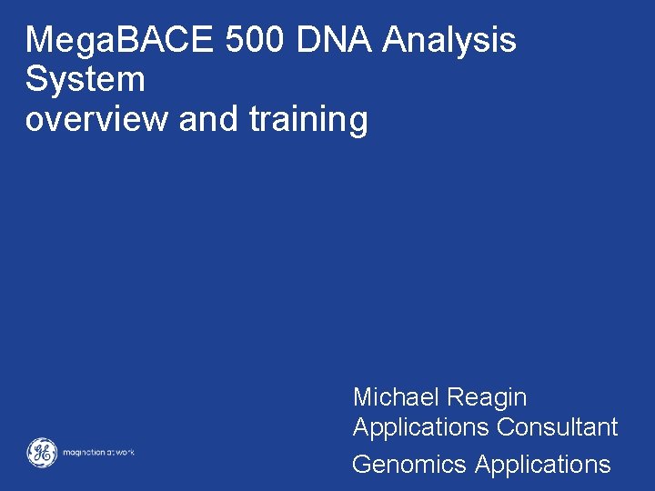 Mega. BACE 500 DNA Analysis System overview and training Michael Reagin Applications Consultant Genomics