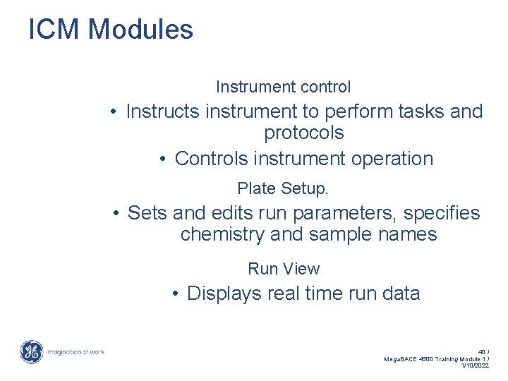 ICM Modules Instrument control • Instructs instrument to perform tasks and protocols • Controls