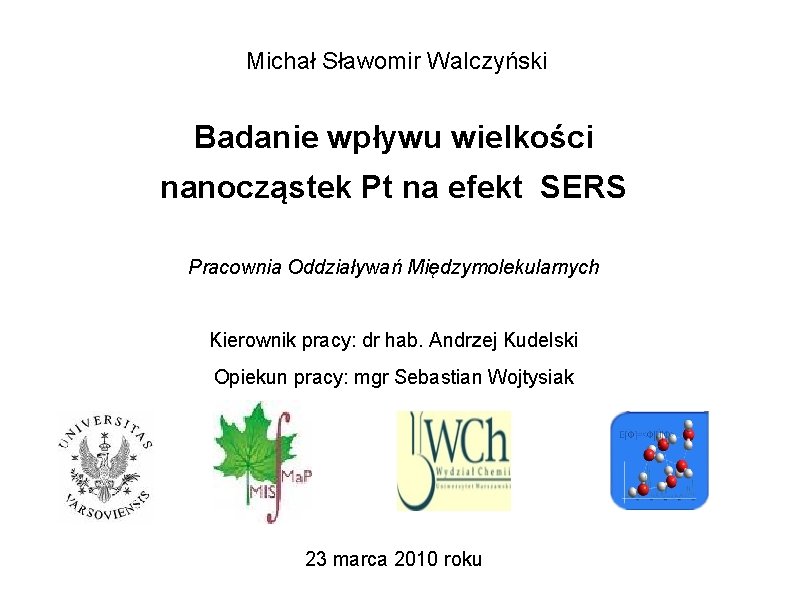 Michał Sławomir Walczyński Badanie wpływu wielkości nanocząstek Pt na efekt SERS Pracownia Oddziaływań Międzymolekularnych