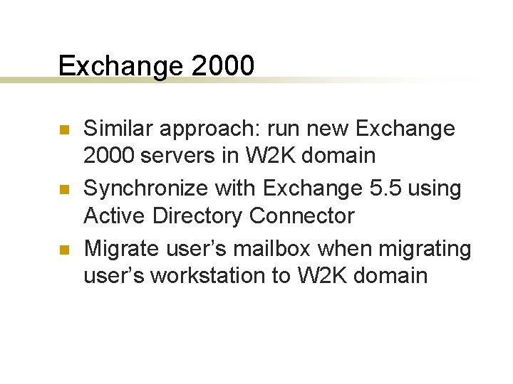 Exchange 2000 n n n Similar approach: run new Exchange 2000 servers in W