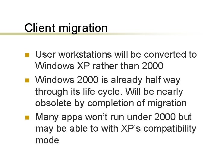 Client migration n User workstations will be converted to Windows XP rather than 2000