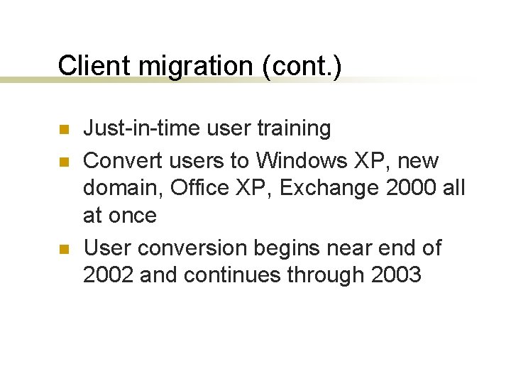 Client migration (cont. ) n n n Just-in-time user training Convert users to Windows